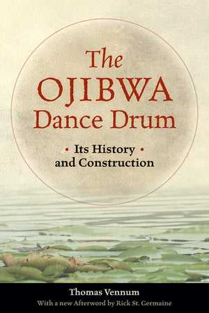 The Ojibwa Dance Drum: Its History And Contruction,Used