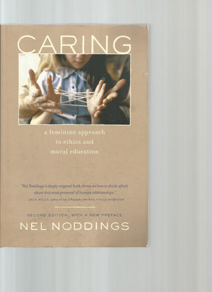 Caring: A Feminine Approach To Ethics And Moral Education, Second Edition, With A New Preface,New
