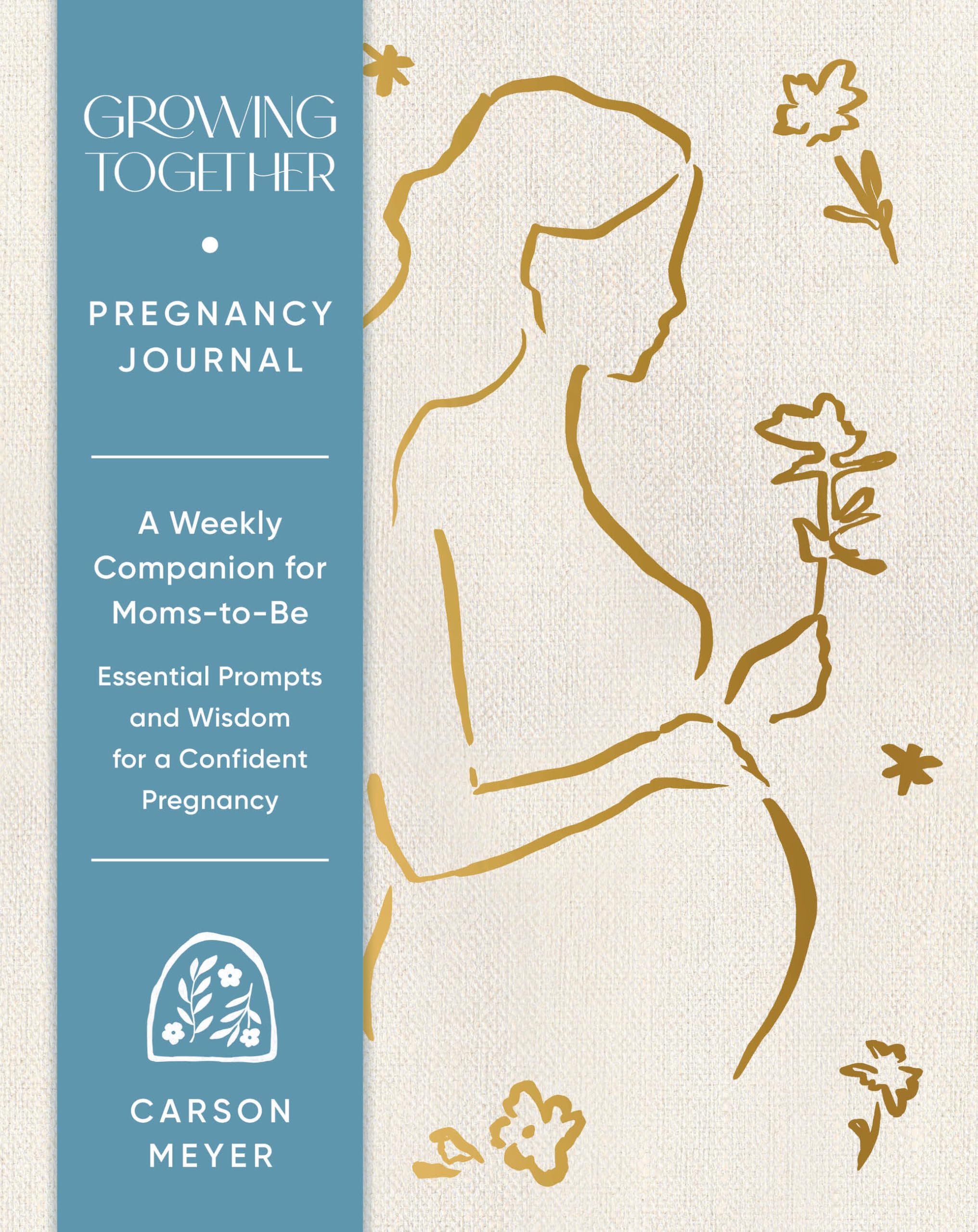 Growing Together Pregnancy Journal: A Weekly Companion For MomsToBeEssential Prompts And Wisdom For A Confident Pregnancy