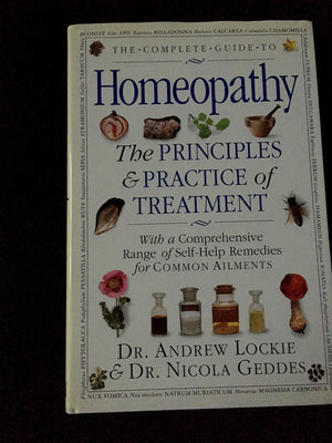 The Complete Guide to Homeopathy: The Principles and Practice of Treatment,Used