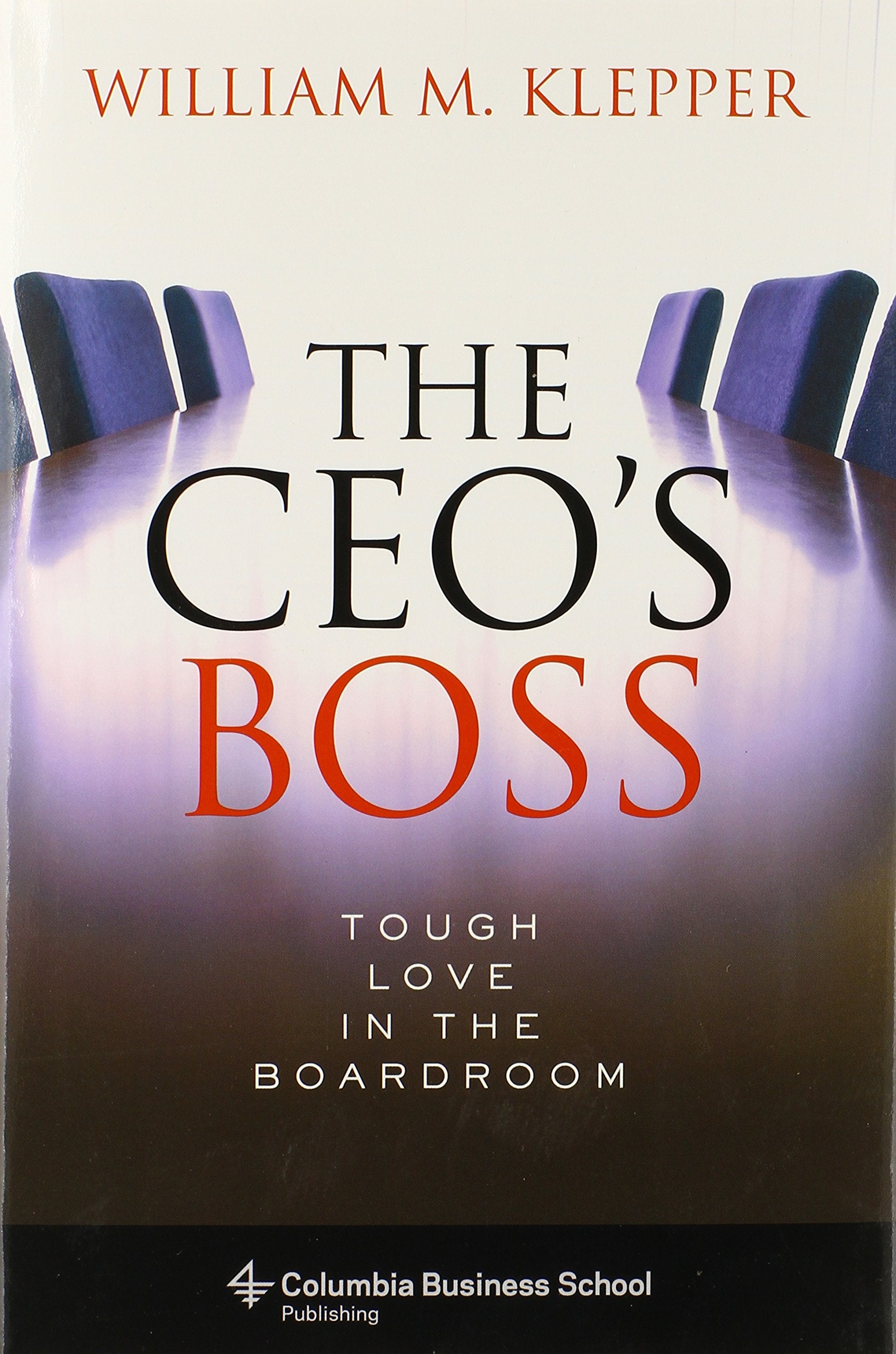 The Ceo'S Boss: Tough Love In The Boardroom (Columbia Business School Publishing)