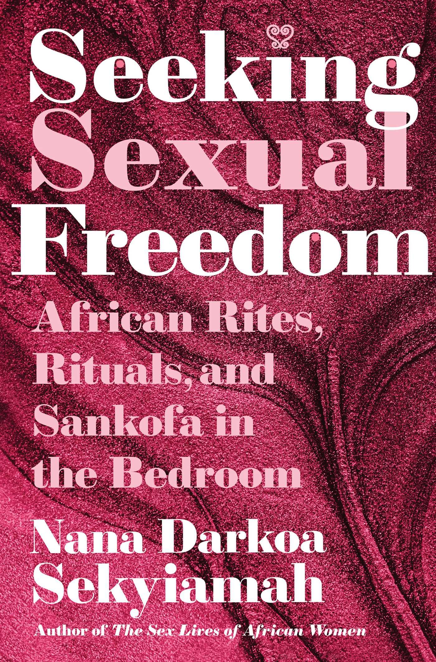 Seeking Sexual Freedom: African Rites, Rituals, And Sankofa In The Bedroom