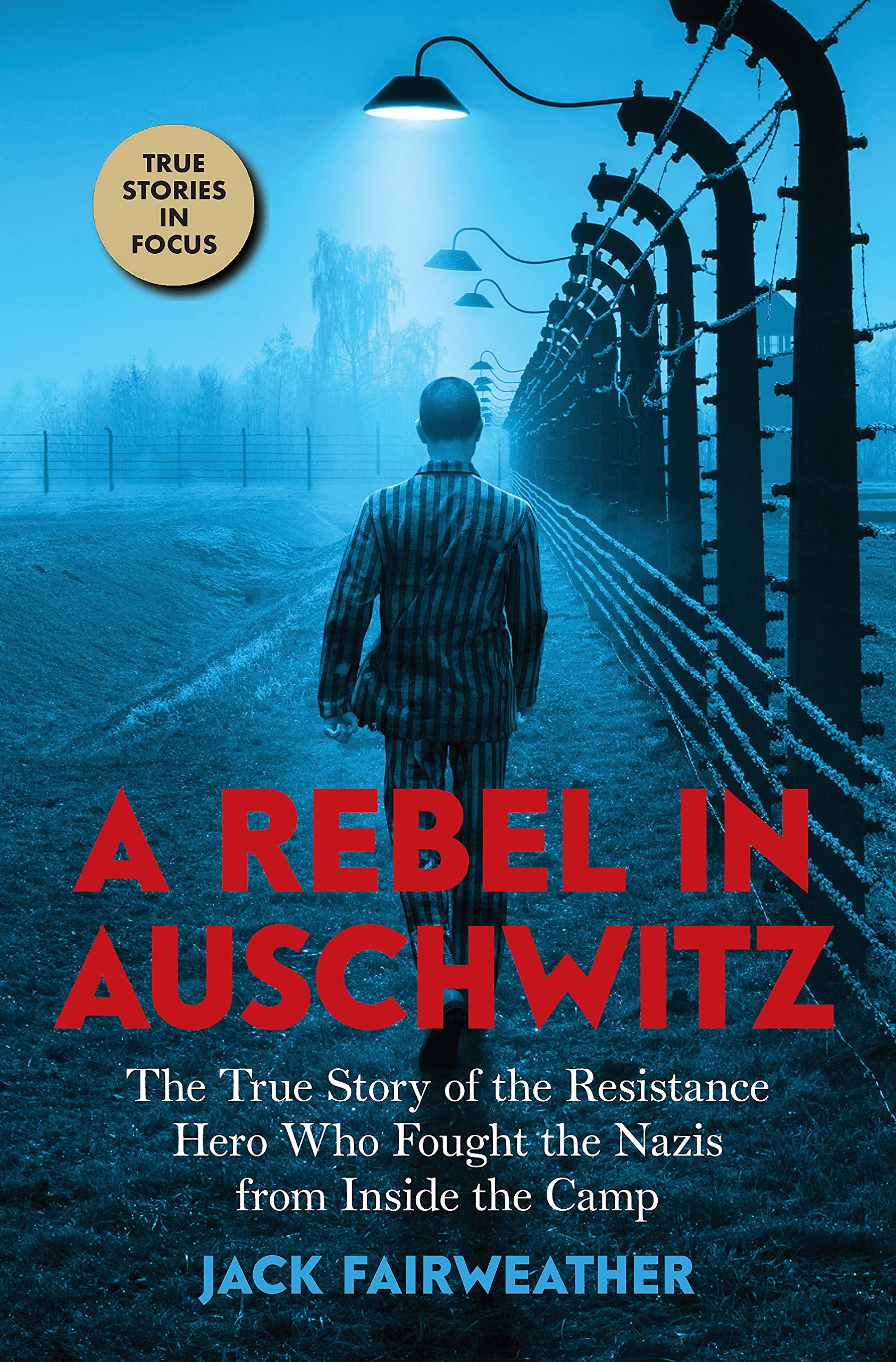 A Rebel In Auschwitz: The True Story Of The Resistance Hero Who Fought The Nazis From Inside The Camp (Scholastic Focus)