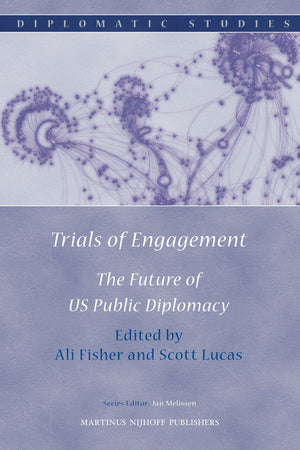 Trials of Engagement: The Future of US Public Diplomacy (Diplomatic Studies, 6),Used