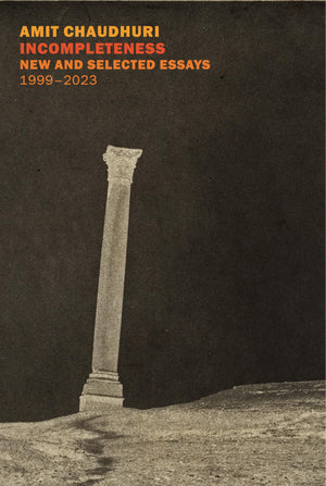 Incompleteness: New And Selected Essays, 1999  2023