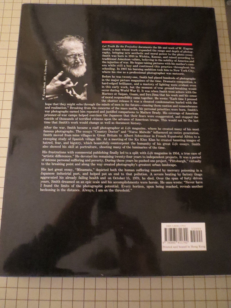 Let Truth Be The Prejudice: W. Eugene Smith His Life And Photographs