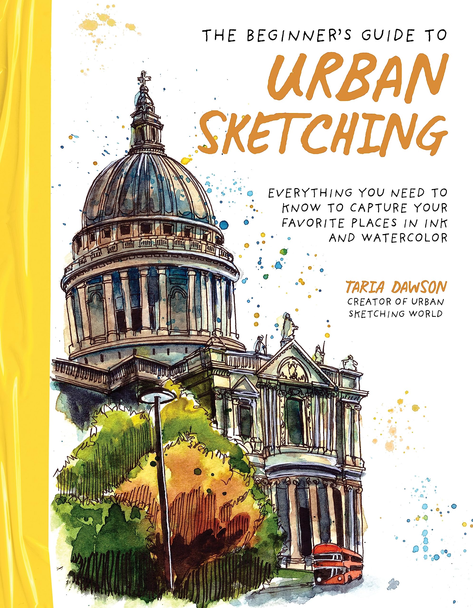 The Beginners Guide To Urban Sketching: Everything You Need To Know To Capture Your Favorite Places In Ink And Watercolor,Used