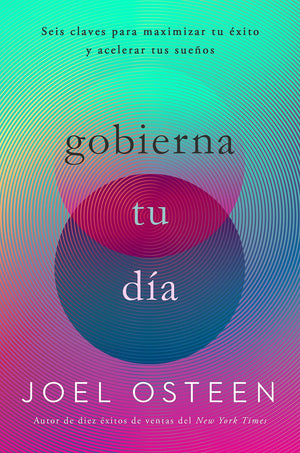 Gobierna Tu Da: Seis Claves Para Maximizar Tu Xito Y Acelerar Tus Sueos (Spanish Edition)