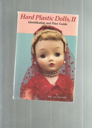Hard Plastic Dolls, Vol. 2: Identification And Price Guide-new