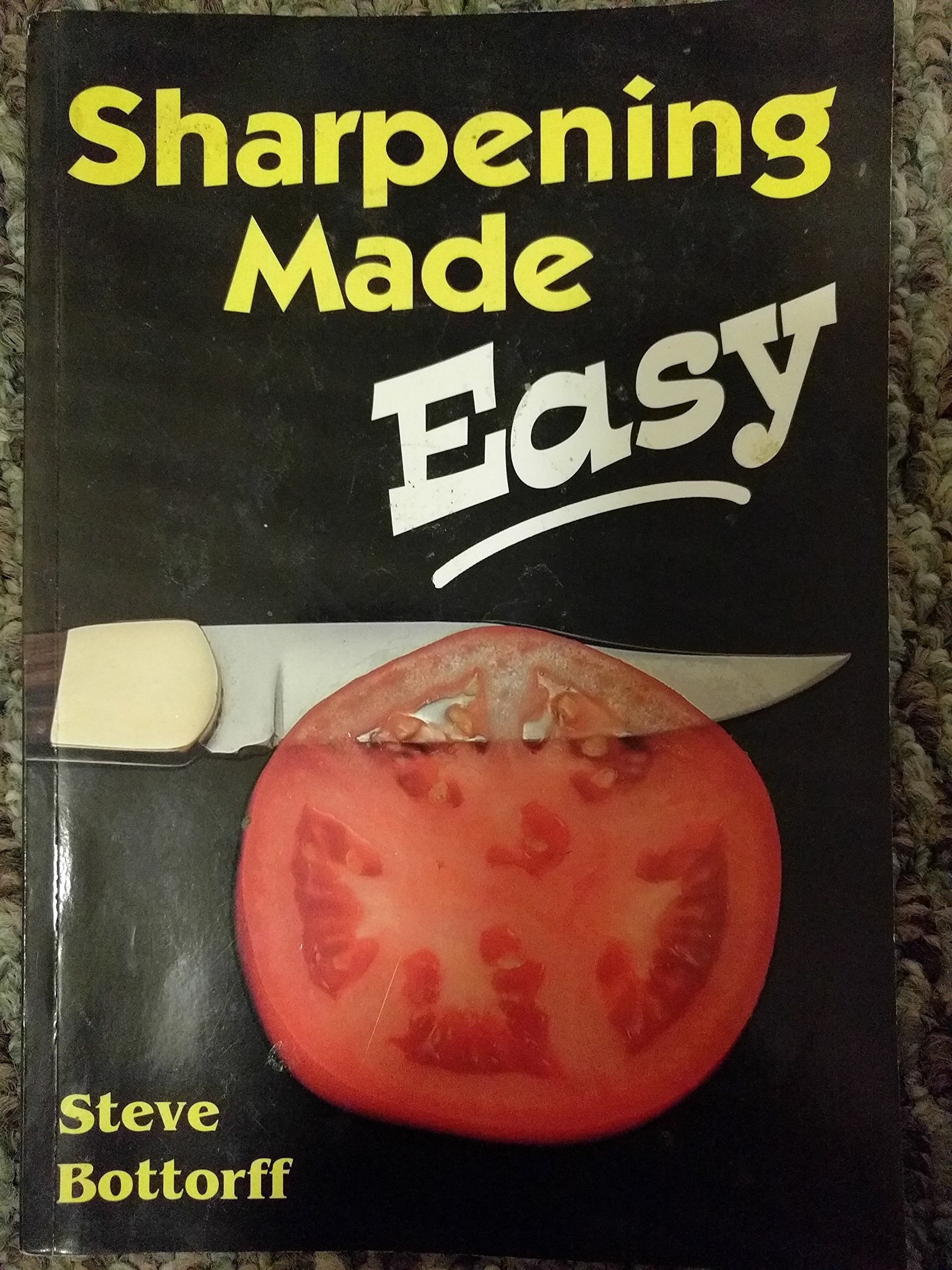 Sharpening Made Easy: A Primer On Sharpening Knives And Other Edged Tools,Used