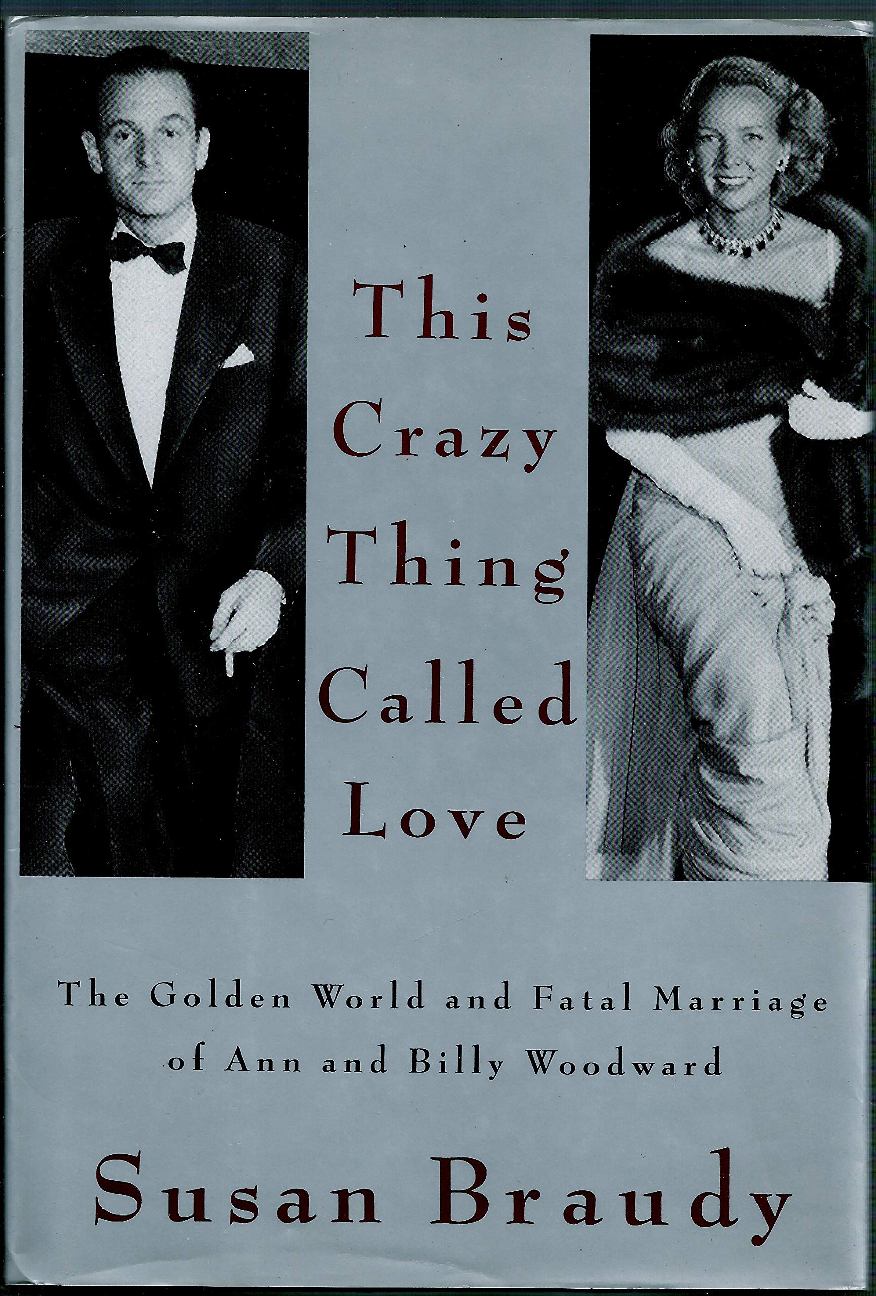 This Crazy Thing Called Love: The Golden World and Fatal Marriage of Ann and Billy Woodward,Used