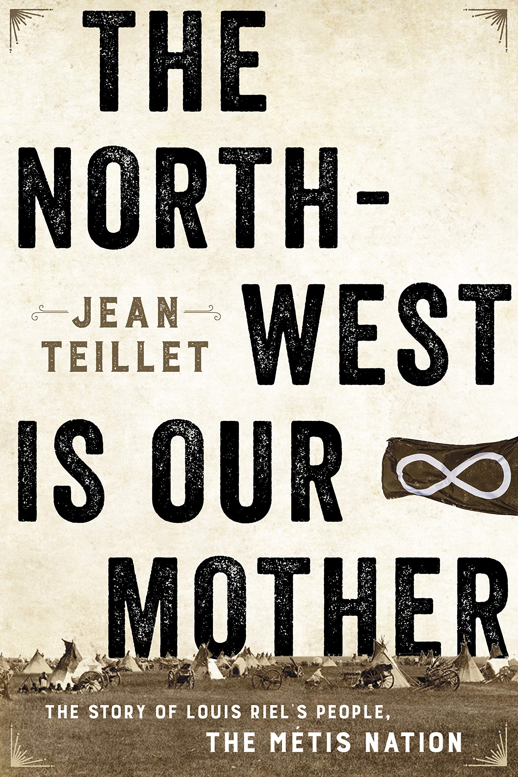 The NorthWest Is Our Mother: The Story of Louis Riel's People, the Mtis Nation,Used