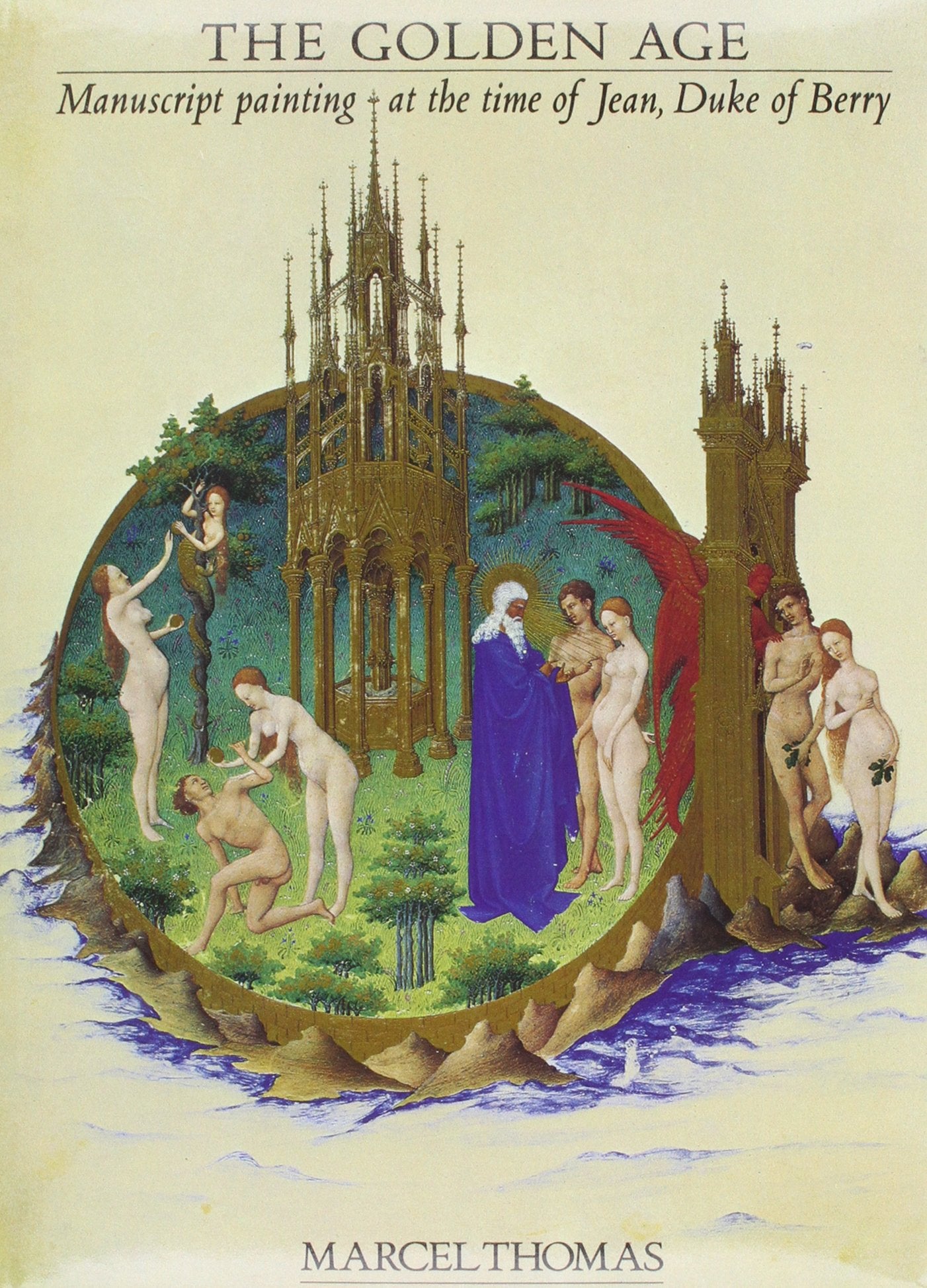 The Golden Age: Manuscript Painting at the Time of Jean, Duke of Berry,New