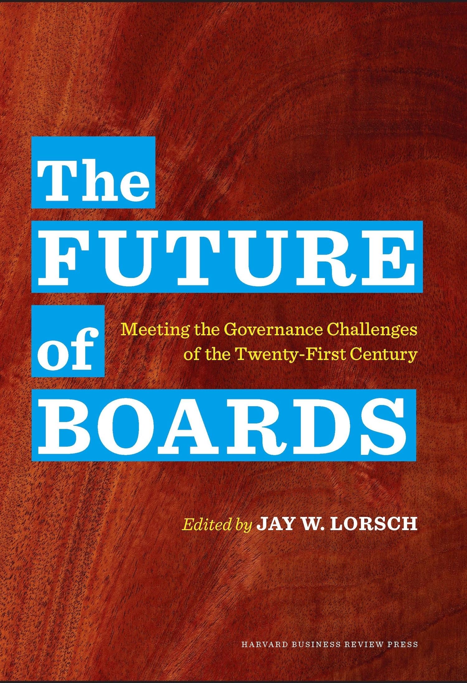 The Future of Boards: Meeting the Governance Challenges of the TwentyFirst Century,New