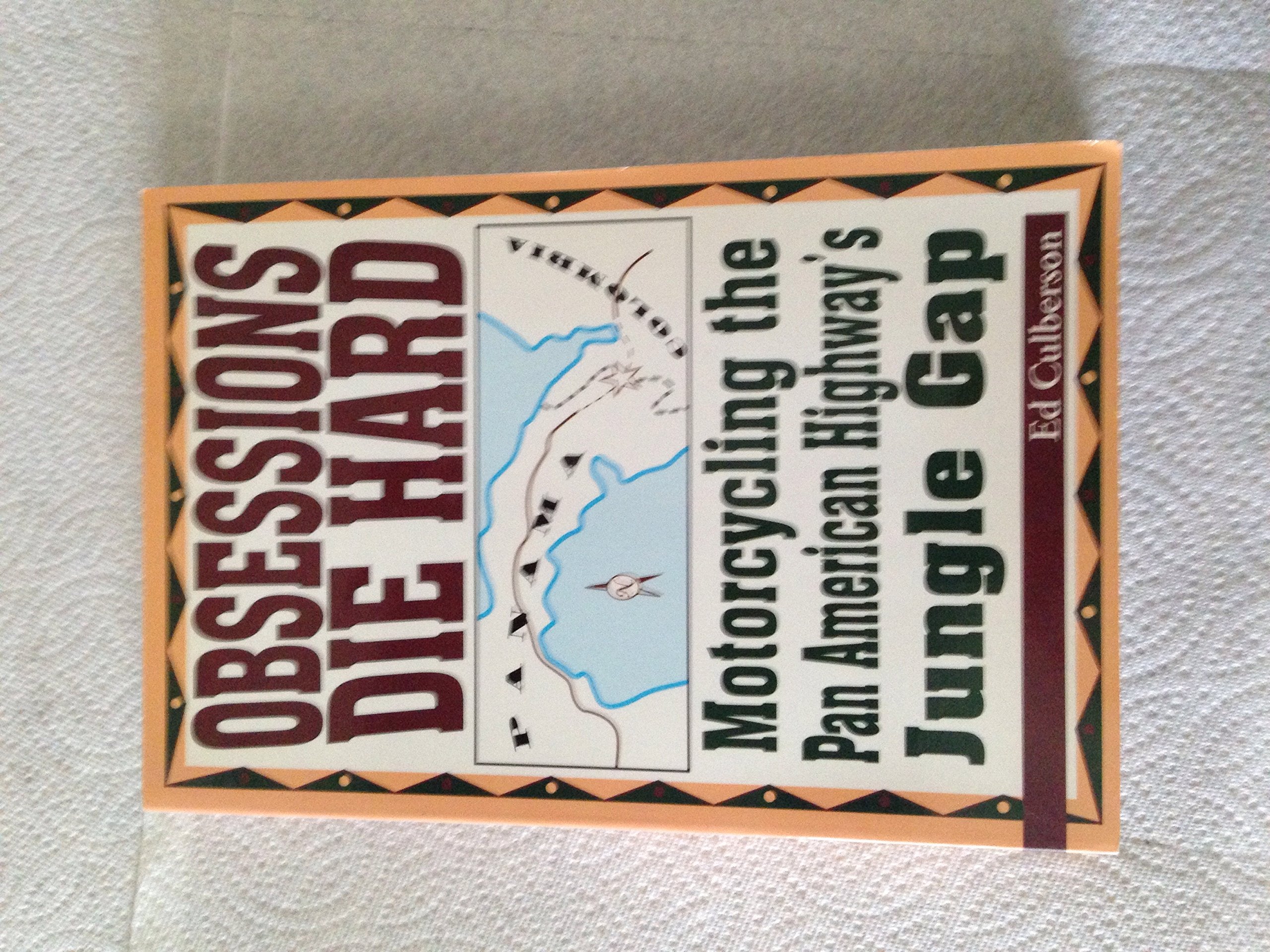 Obsessions Die Hard: Motorcycling the Pan American Highway's Jungle Gap,Used