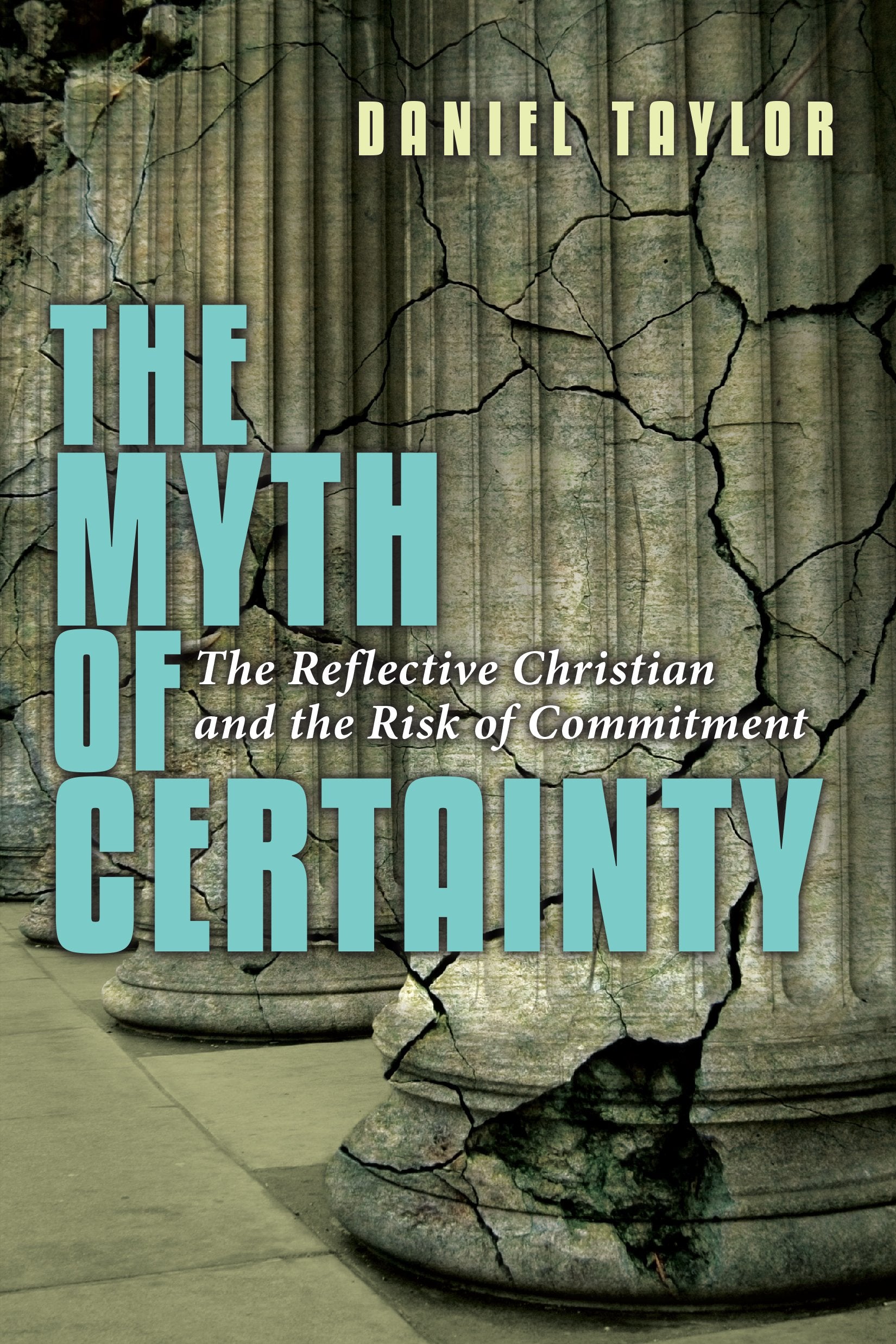The Myth Of Certainty: The Reflective Christian The Risk Of Commitment,New