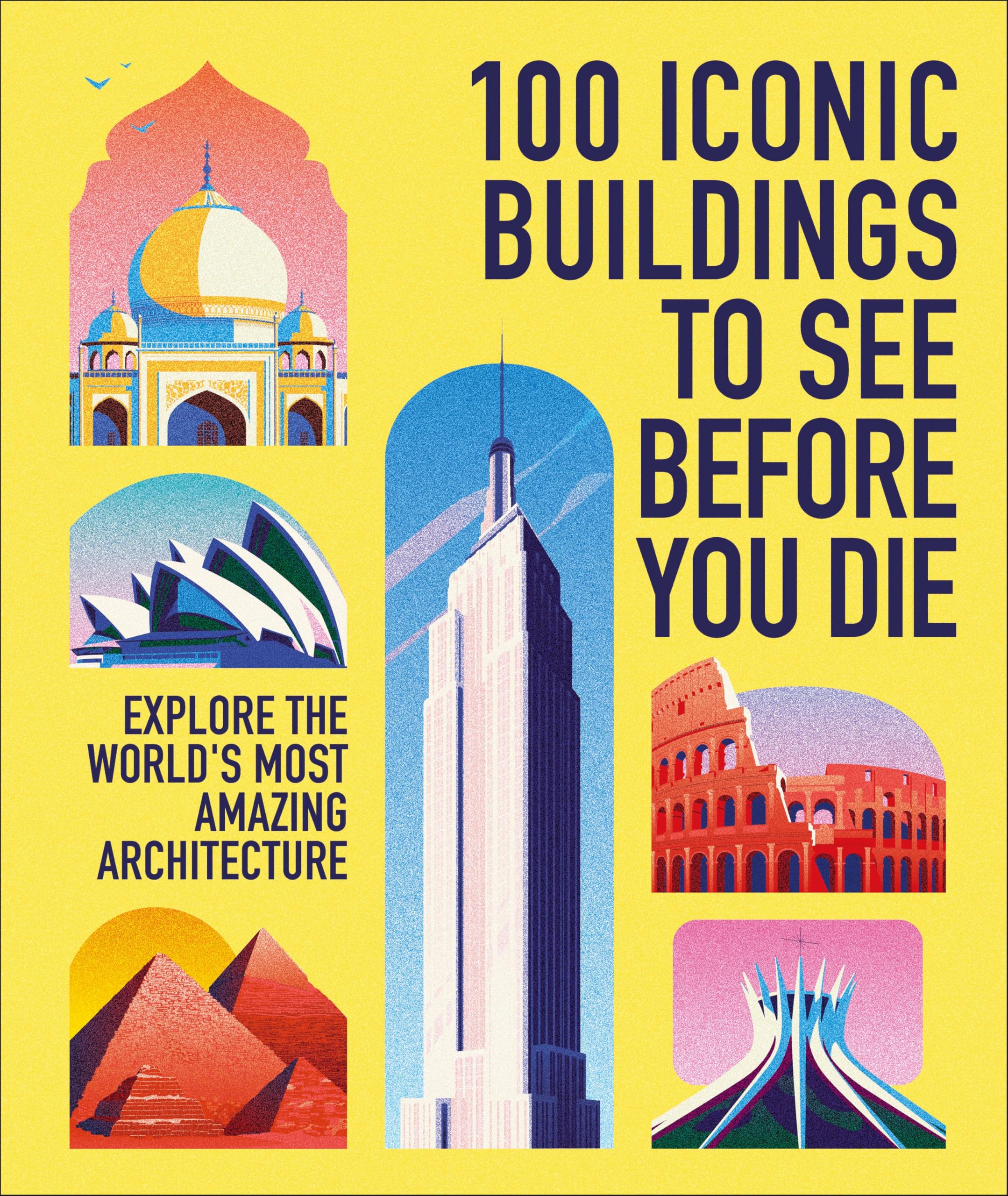 100 Iconic Buildings To See Before You Die: Explore The WorldS Most Amazing Architecture