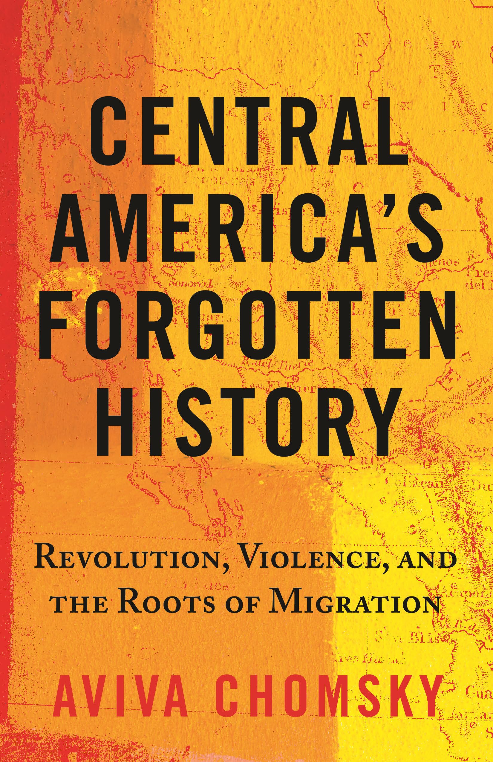 Central America'S Forgotten History: Revolution, Violence, And The Roots Of Migration-used