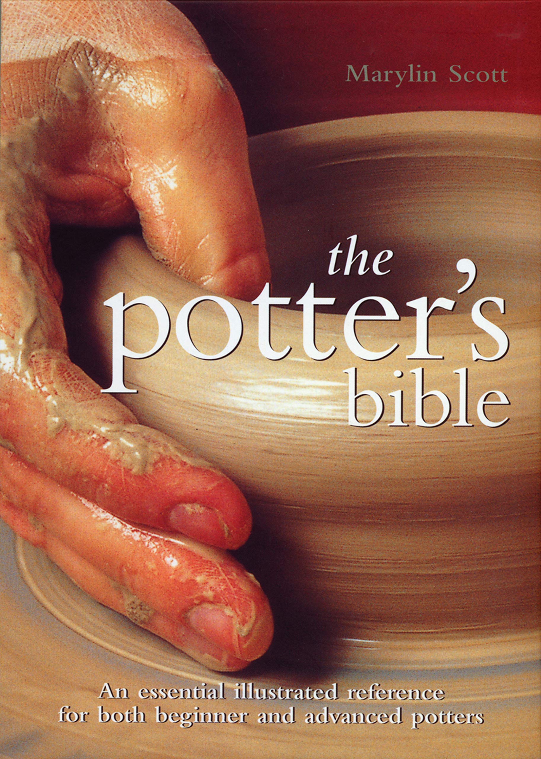 The Potter's Bible: An Essential Illustrated Reference for both Beginner and Advanced Potters (Volume 1) (Artist/Craft Bible Ser,New