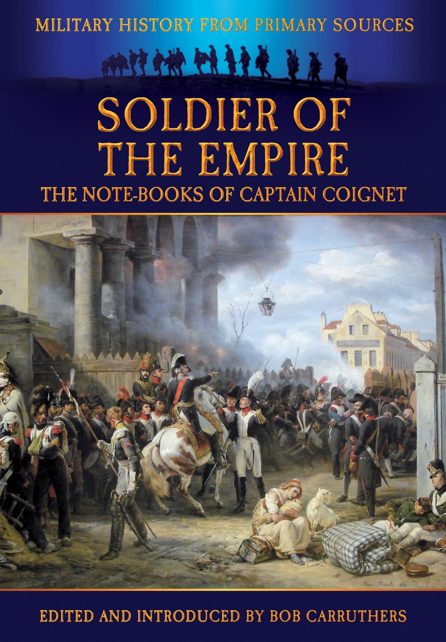 Soldier Of The Empire: The Notebooks Of Captain Coignet (Military History From Primary Sources),Used