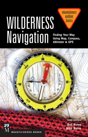 Wilderness Navigation: Finding Your Way Using Map, Compass, Altimeter & GPS, 3rd Edition (Mountaineers Outdoor Basics),New
