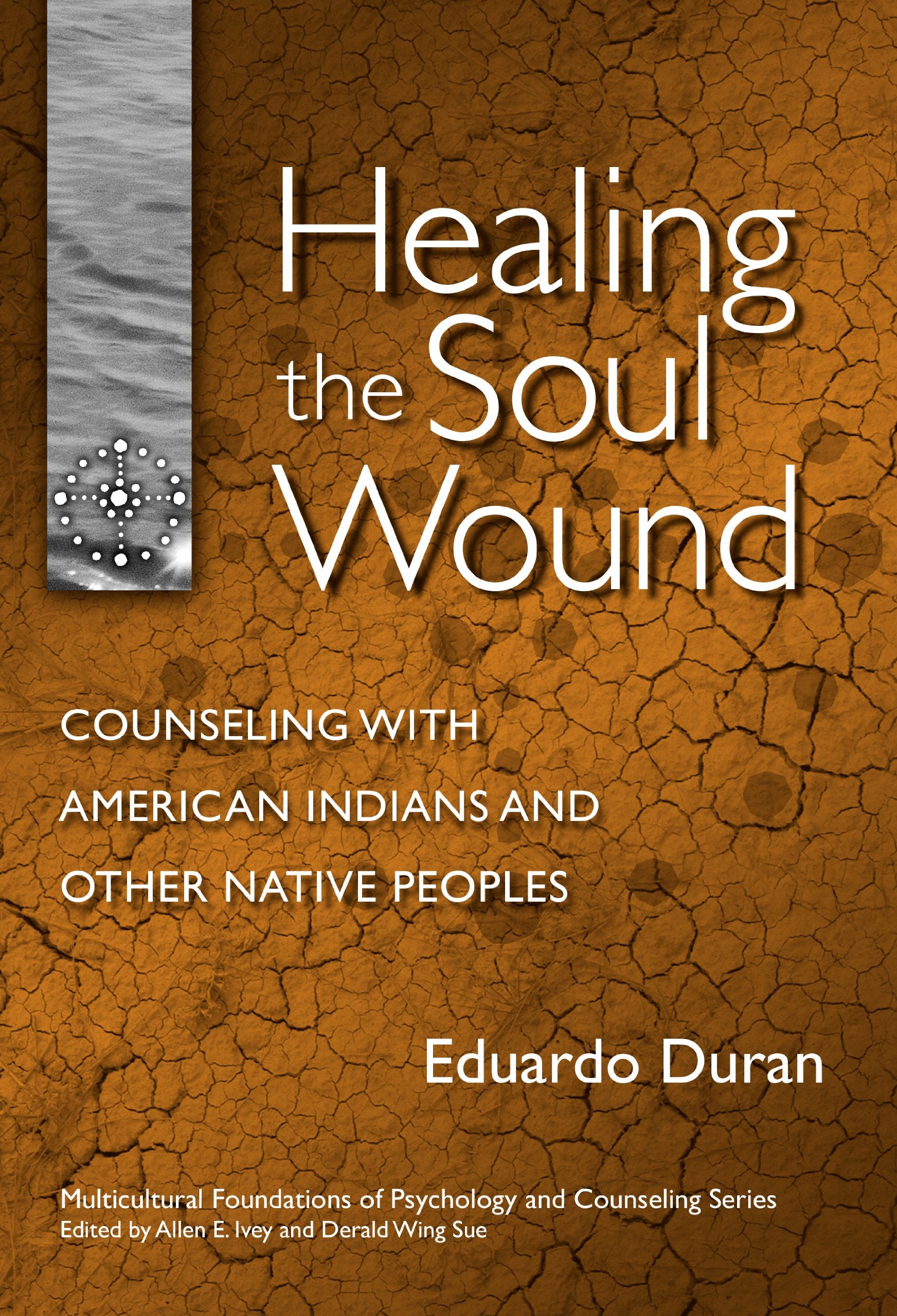 Healing The Soul Wound: Counseling With American Indians And Other Native People (Multicultural Foundations Of Psychology And Co
