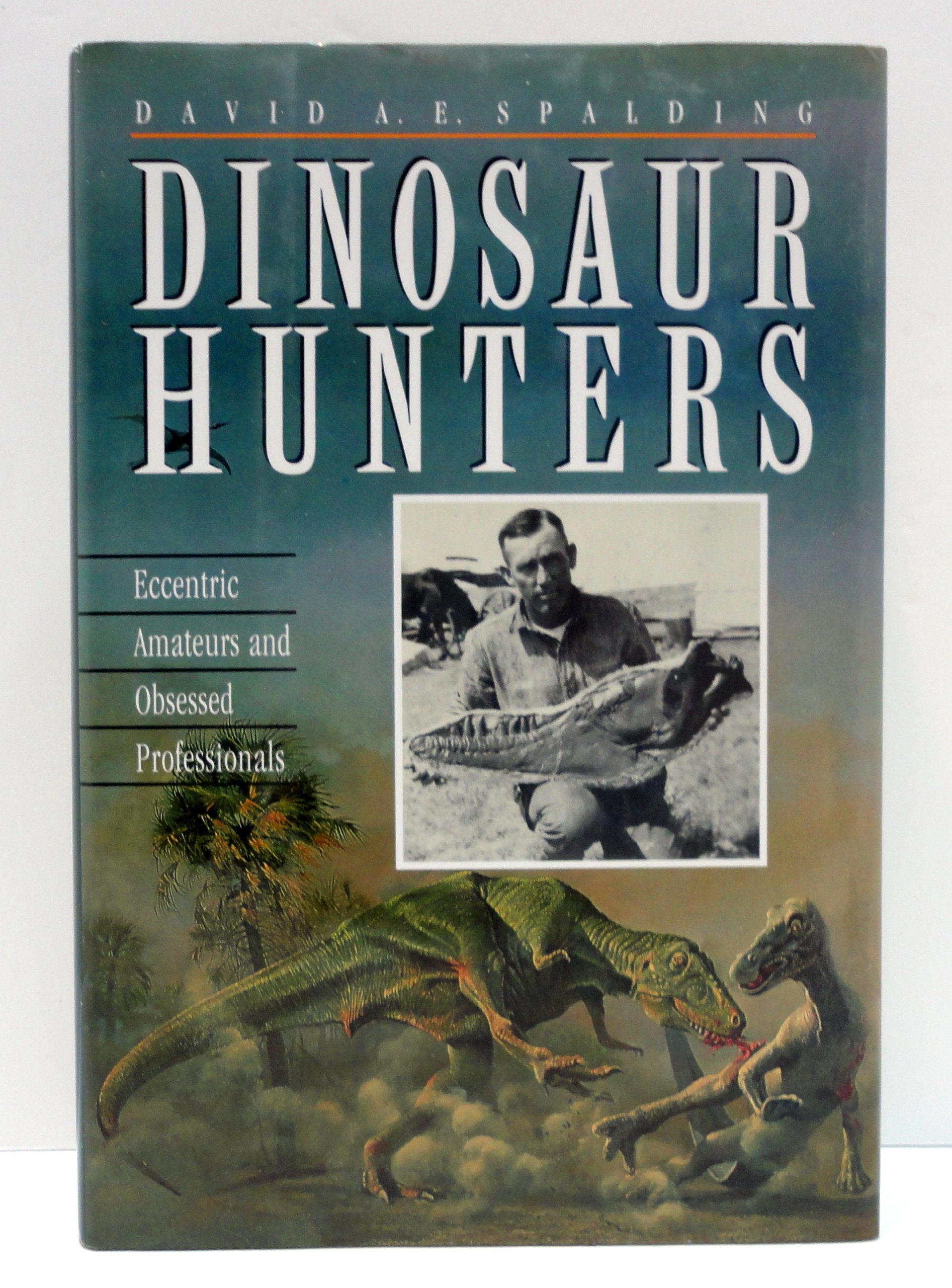 Dinosaur Hunters: Eccentric Amateurs and Obsessed Professionals,Used