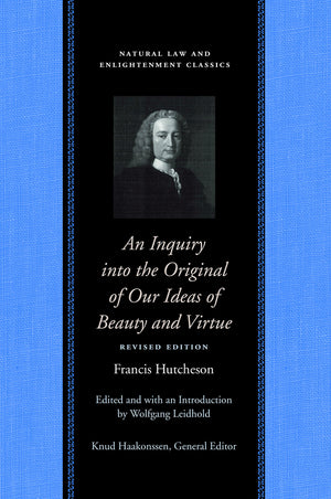 An Inquiry into the Original of Our Ideas of Beauty and Virtue (Natural Law and Enlightenment Classics),New