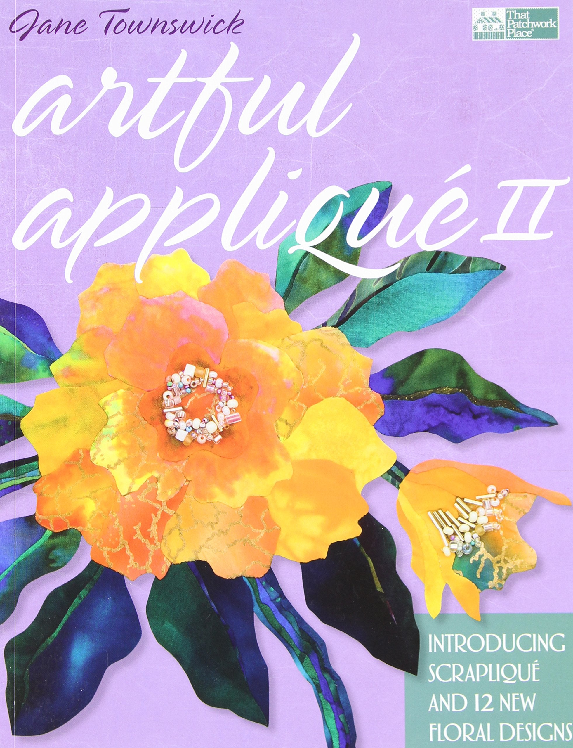 Artful Applique Ii: Introducing Scraplique And 12 New Floral Designs,Used