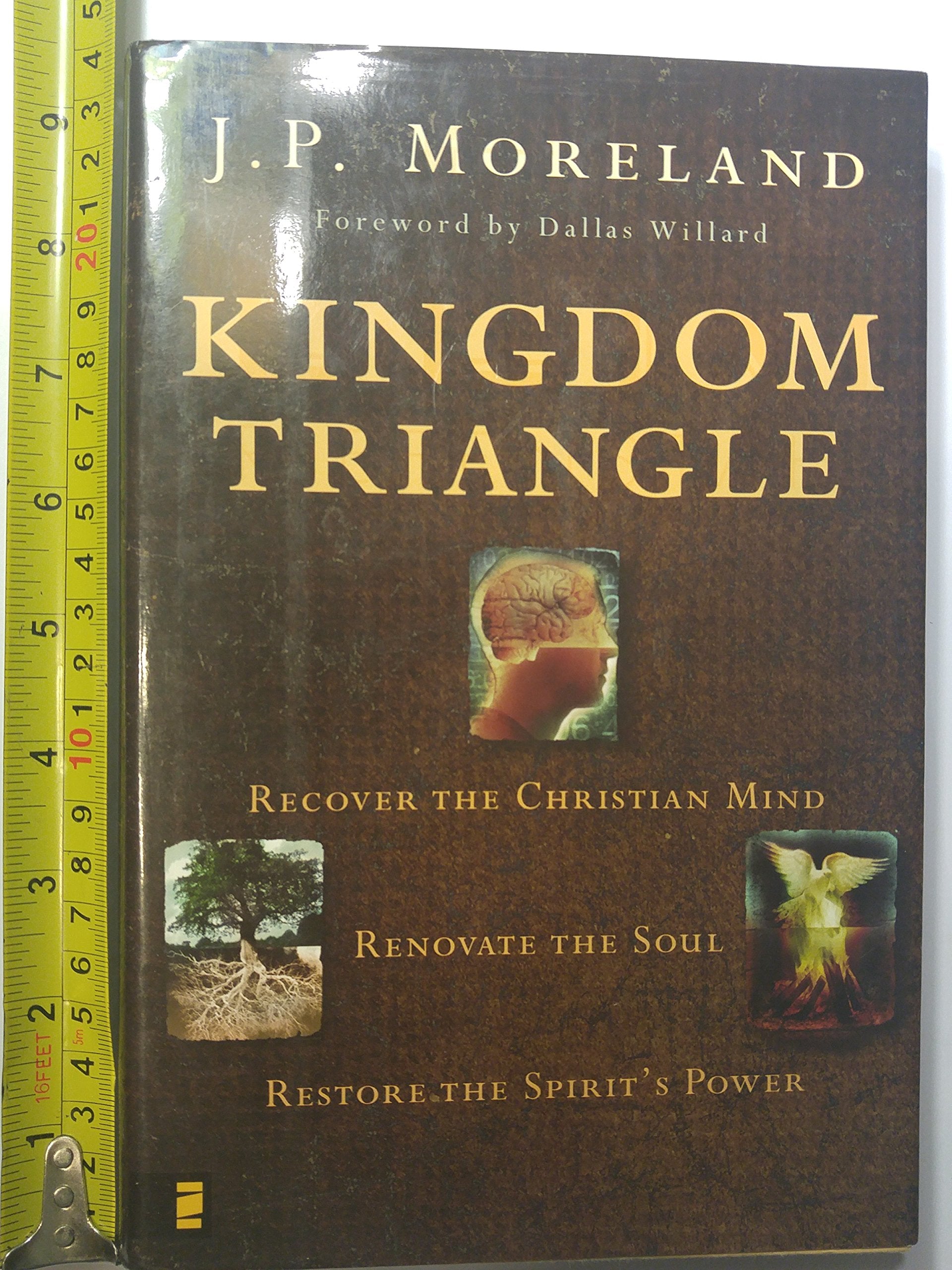 Kingdom Triangle: Recover The Christian Mind, Renovate The Soul, Restore The Spirit'S Power