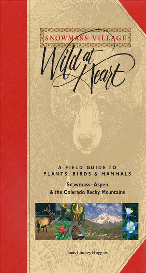 Snowmass Village  Wild at Heart: A Field Guide to Plants, Birds & Mammals, Snowmass  Aspen & the Colorado Rocky Mountains,Used