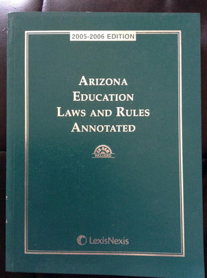 Arizona Education Laws and Rules Annotated: 20052006 Edition,Used