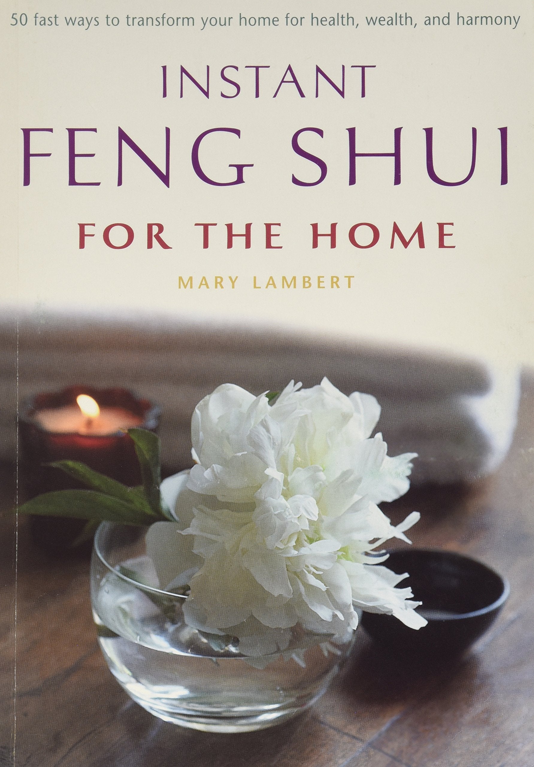 Instant Feng Shui for the Home (50 Ways to Transform Your Home for Health, Wealth, and Harmony Inclu,Used