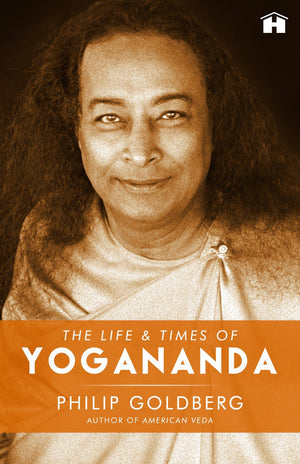 The Life And Times Of Yogananda [Paperback] Philip Goldberg