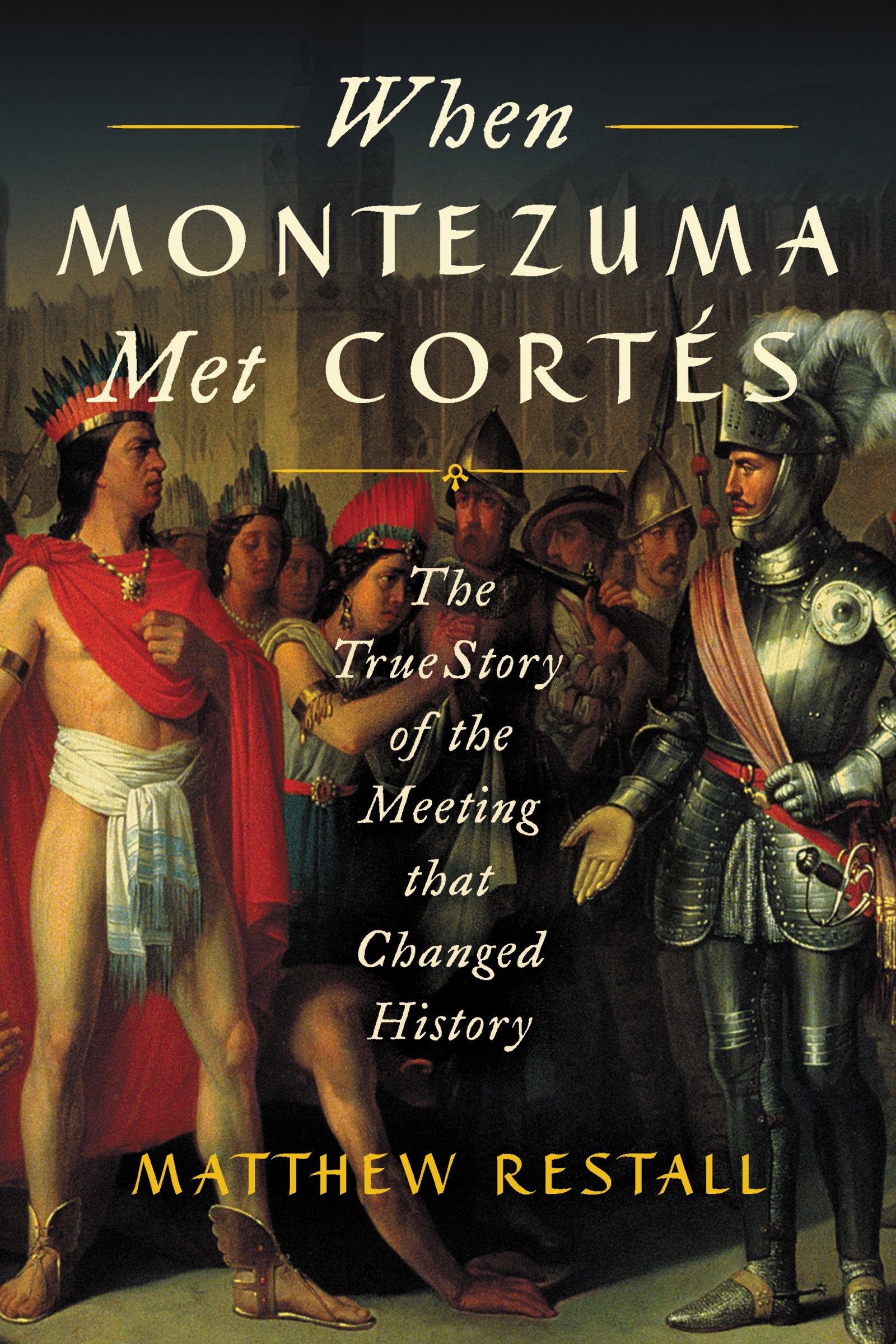When Montezuma Met Corts: The True Story of the Meeting that Changed History,Used