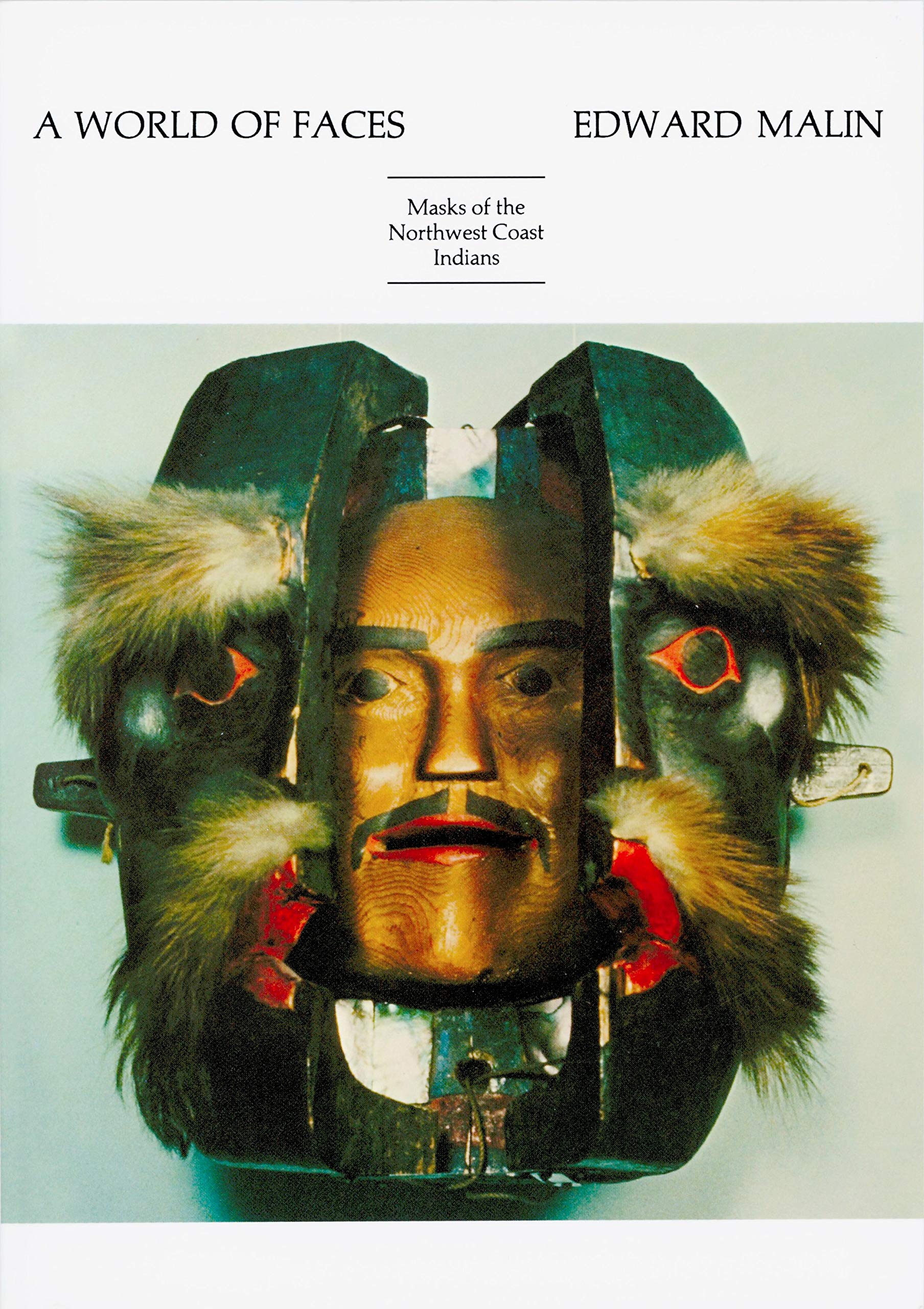 A World Of Faces: Masks Of The Northwest Coast Indians,New