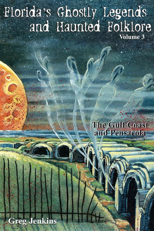 Florida's Ghostly Legends and Haunted Folklore: The Gulf Coast and Pensacola (Volume 3) (Florida's Ghostly Legends, Volume 3),Used
