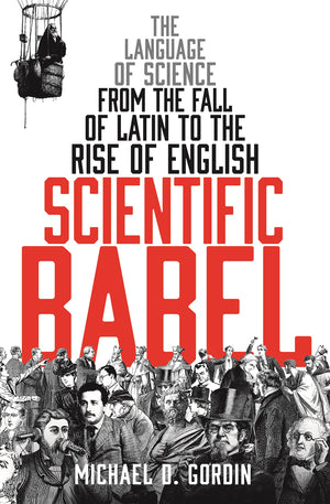 Scientific Babel: The Language of Science from the Fall of Latin to the Rise of English,Used