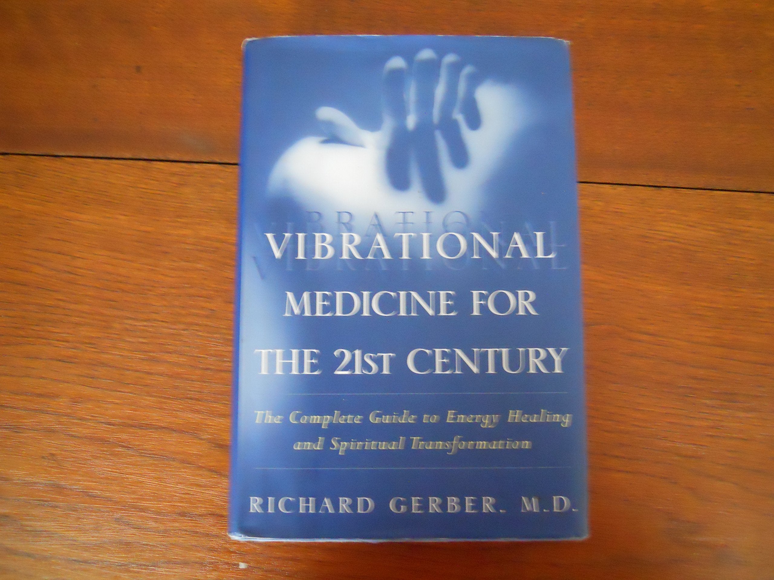 Vibrational Medicine for the 21st Century: A Complete Guide To Energy Healing And Spiritual Transformation,New
