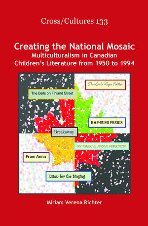 Creating The National Mosaic: Multiculturalism In Canadian Childrens Literature From 1950 To 1994 (Cross/Cultures, 133),Used