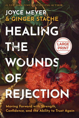 Healing The Wounds Of Rejection: Moving Forward With Strength, Confidence, And The Ability To Trust Again