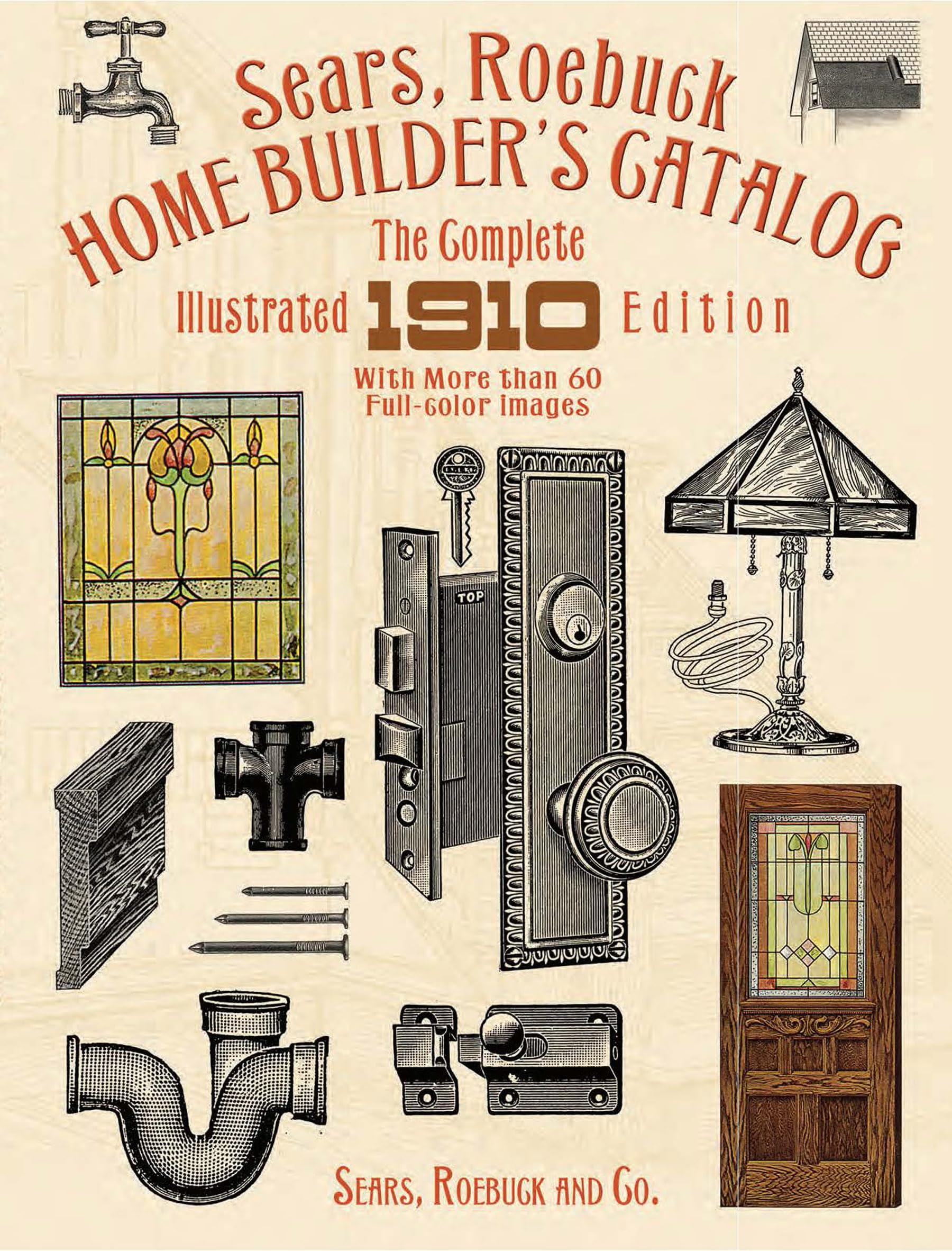 Sears, Roebuck Home Builder'S Catalog: The Complete Illustrated 1910 Edition,New