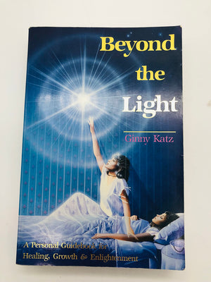 Beyond the Light: A Personal Guidebook for Healing, Growth, and Enlightenment,New
