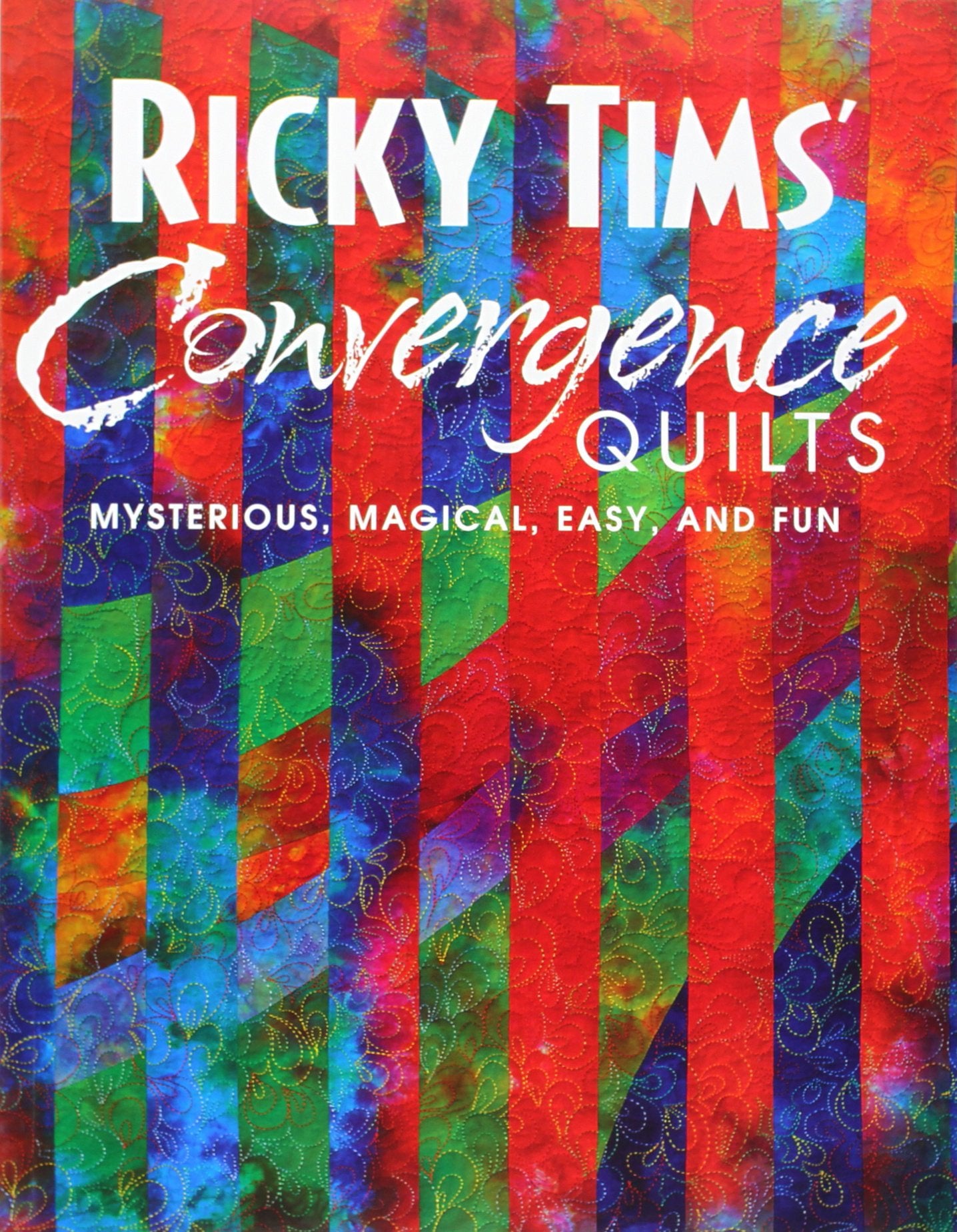 Ricky Tims' Convergence Quilts: Mysterious, Magical, Easy, and Fun,Used