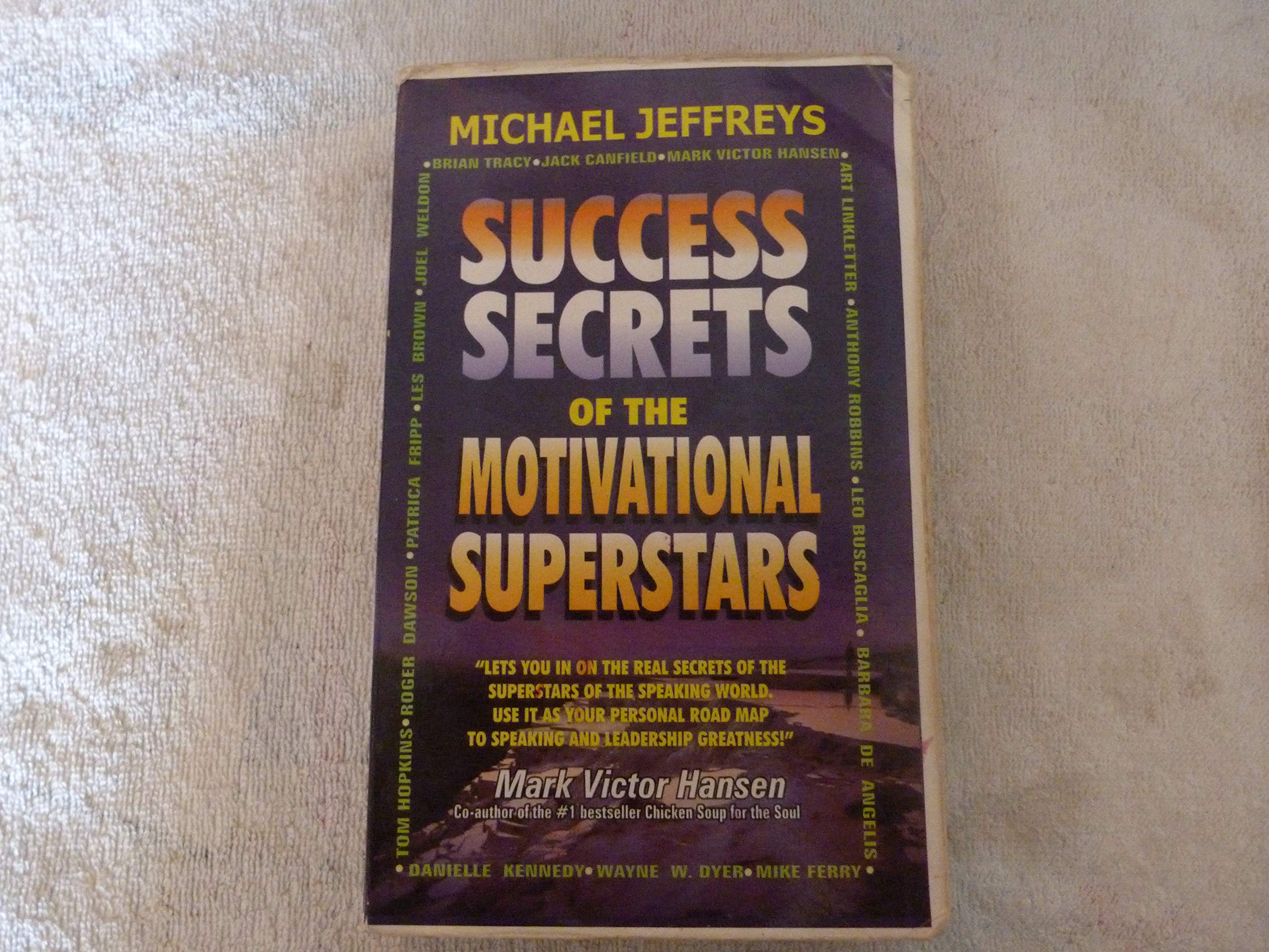 Success Secrets of the Motivational Superstars: America's Greatest Speakers Reveal Their Secrets,New