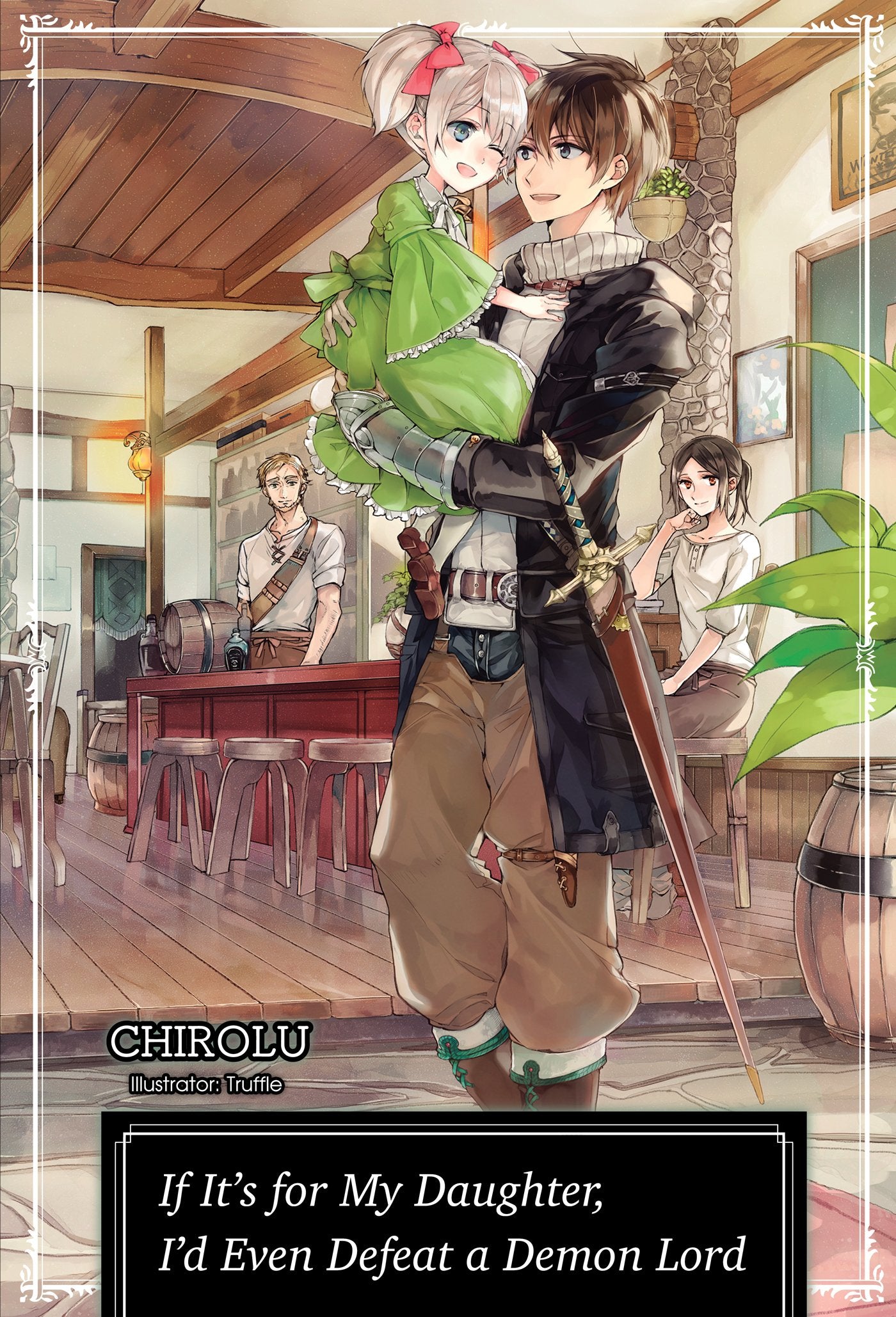 If Its for My Daughter, Id Even Defeat a Demon Lord: Volume 1 (Light Novel) (If Its for My Daughter, Id Even Defeat a Demon