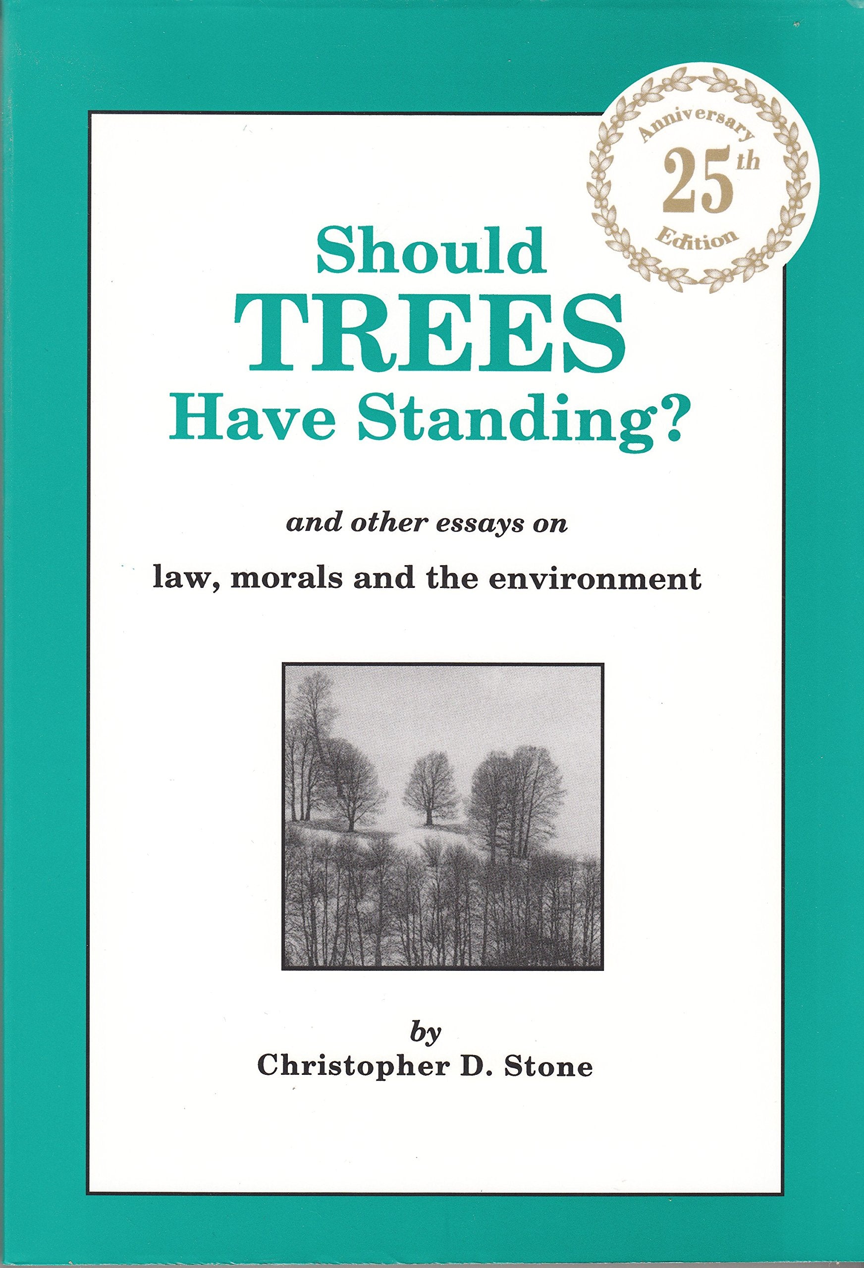 Should Trees Have Standing? And Other Essays on Law, Morals and the Environment,Used