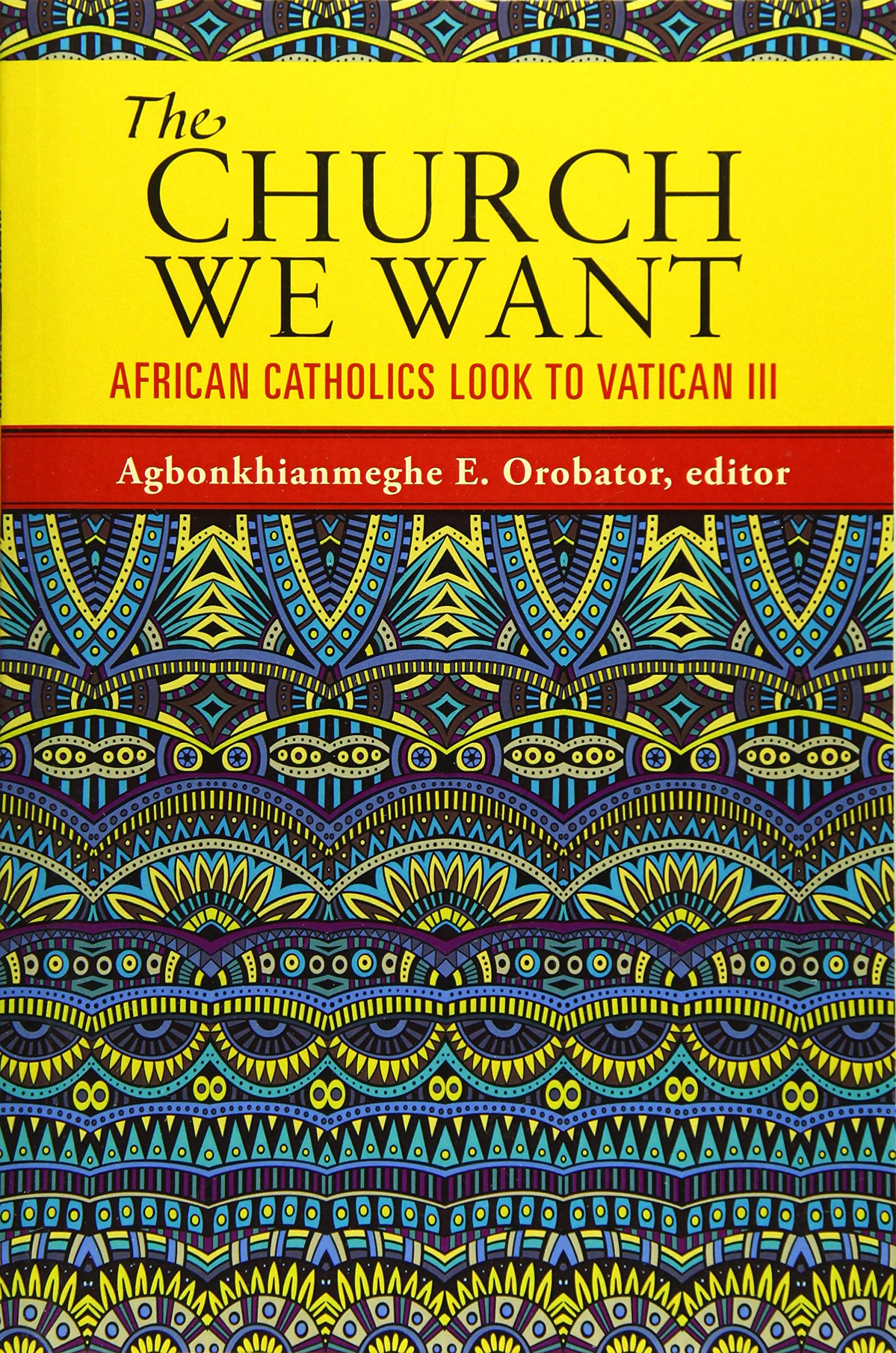 The Church We Want: African Catholics Look to Vatican III,Used
