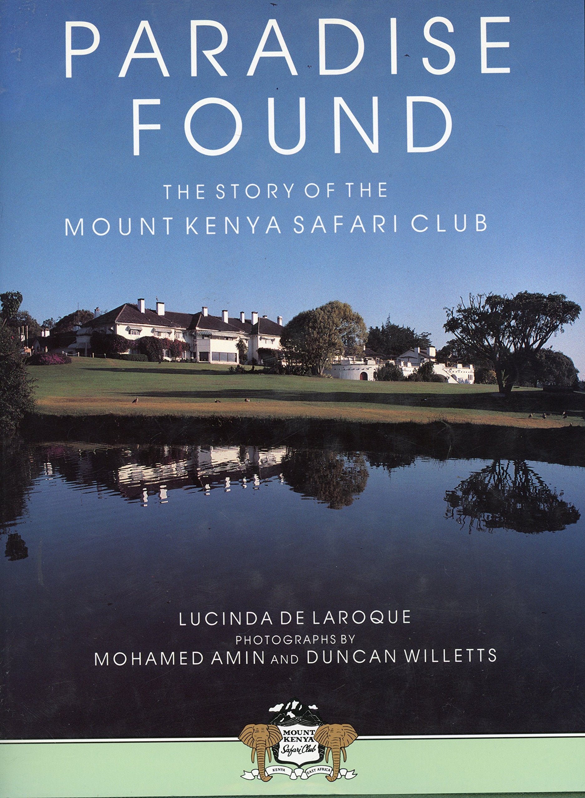 Paradise Found : The Story Of The Mount Kenya Safari Club,Used