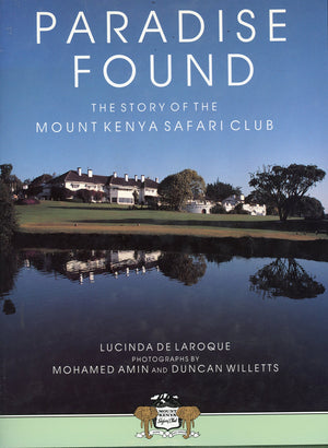 Paradise Found : The Story Of The Mount Kenya Safari Club,Used